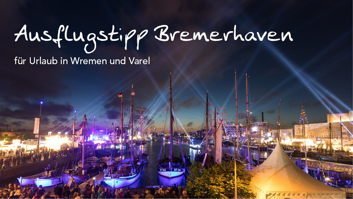 Ausflugstipp Bremerhaven für Urlaub in Wremen und Varel