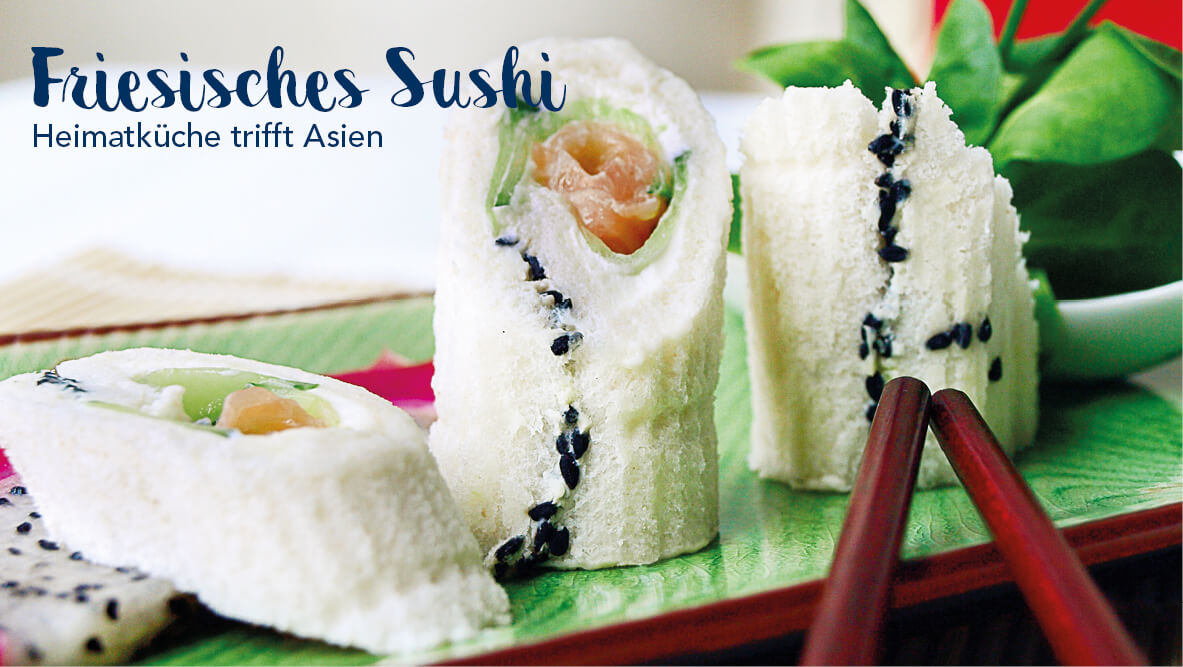 Heimatküche trifft Asien – Friesisches Sushi