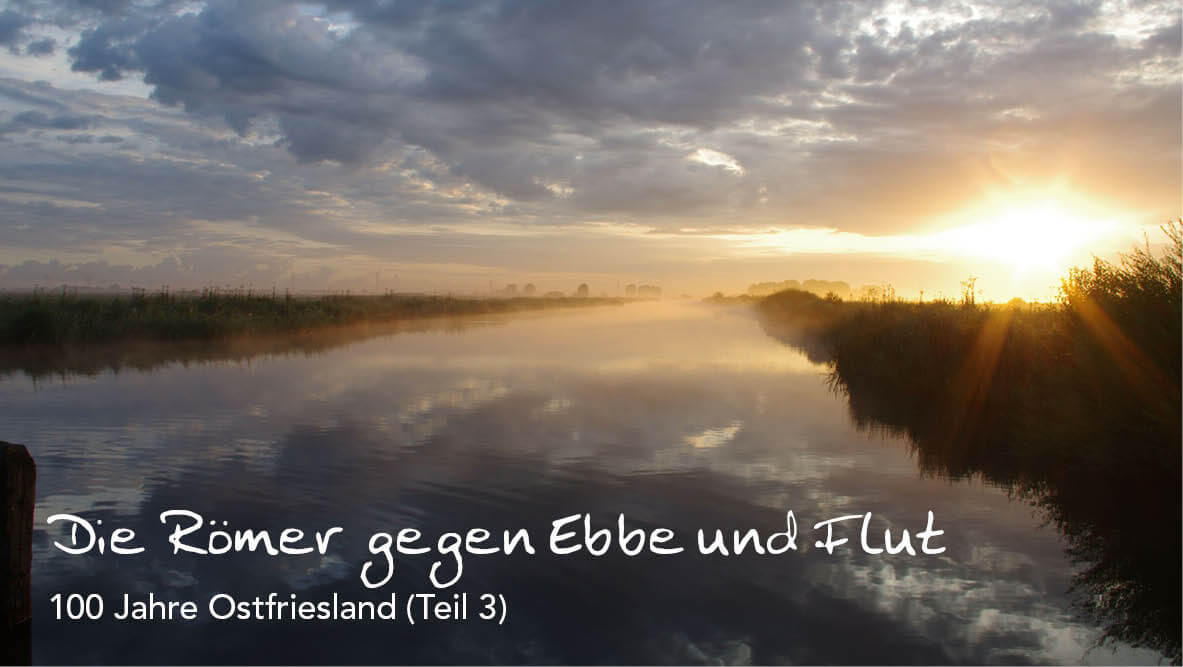 100 Jahre Ostfriesland – Die Römer gegen Ebbe und Flut