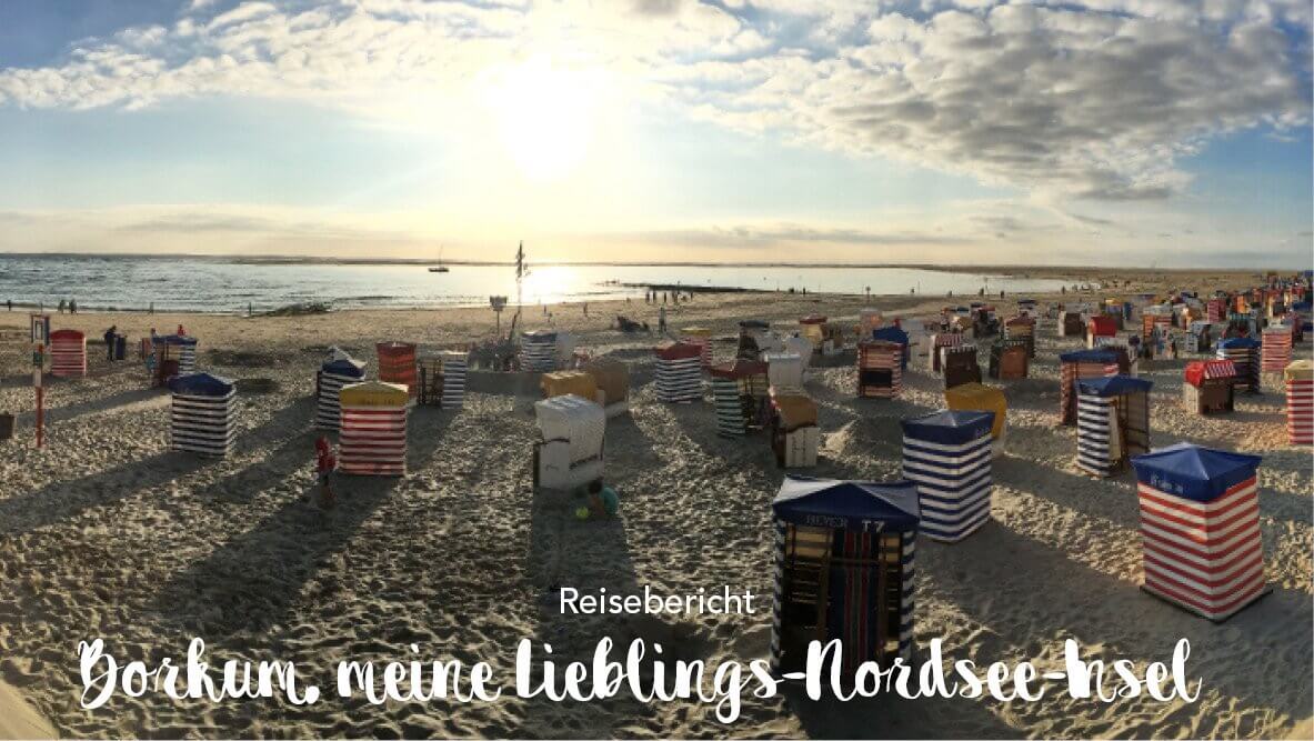 Reisebericht – Eine Hommage an Borkum – meine Lieblings-Nordsee-Insel. ❤
